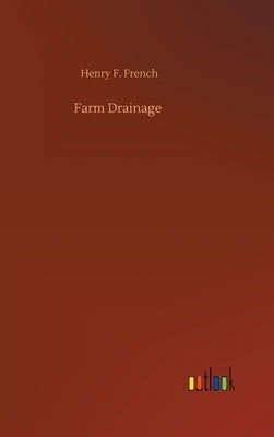 Farm Drainage by French, Henry F.
