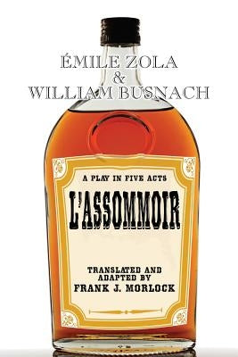 L'Assommoir: A Play in Five Acts by Morlock, Frank J.