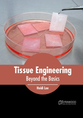 Tissue Engineering: Beyond the Basics by Lee, Heidi