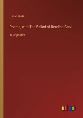 Poems, with The Ballad of Reading Gaol: in large print by Wilde, Oscar