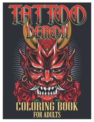 Tattoo Demon Coloring Book for Adults: Tattoo Adult Coloring Book, Beautiful and Awesome Tattoo Coloring Pages Such As Adult to Get Stress Relieving a by Coloring Designs, Tattoo