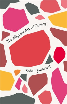 The Migrant Art of Coping by Jannesari, Sohail