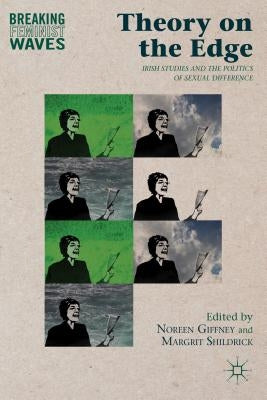 Theory on the Edge: Irish Studies and the Politics of Sexual Difference by Giffney, N.