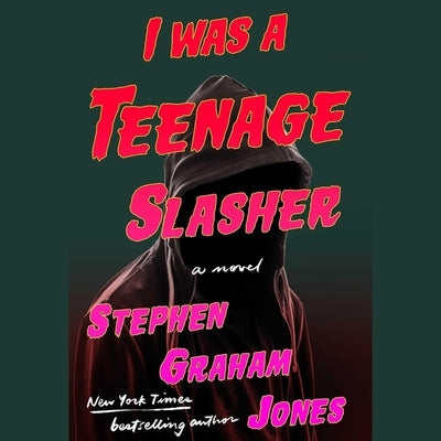 I Was a Teenage Slasher by Jones, Stephen Graham