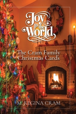 Joy to the World: The Cram Family Christmas Cards by Cram, M. Regina