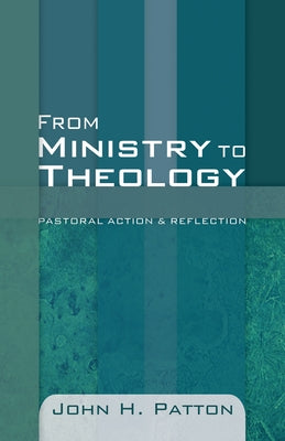 From Ministry to Theology by Patton, John H.