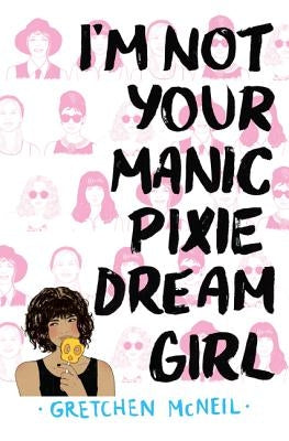 I'm Not Your Manic Pixie Dream Girl by McNeil, Gretchen