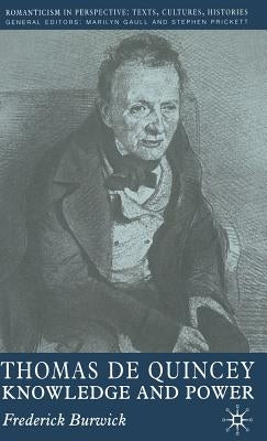 Thomas de Quincey: Knowledge and Power by Burwick, F.