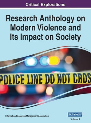 Research Anthology on Modern Violence and Its Impact on Society, VOL 2 by Management Association, Information R.