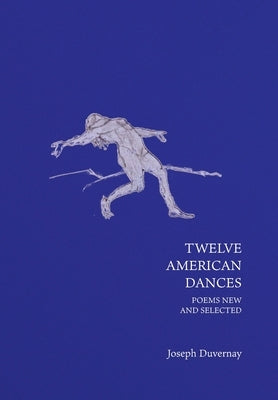 Twelve American Dances: Poems New and Selected by Duvernay, Joseph