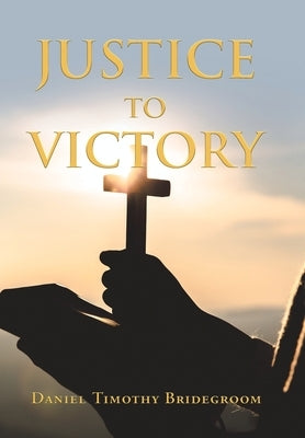 Justice to Victory by Bridegroom, Daniel Timothy