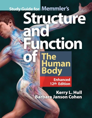 Study Guide for Memmler's Structure & Function of the Human Body, Enhanced Edition by Hull, Kerry L.