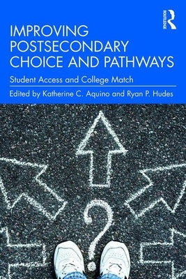 Improving Postsecondary Choice and Pathways: Student Access and College Match by Aquino, Katherine C.
