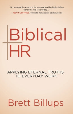 Biblical HR: Applying Eternal Truths to Everyday Work by Billups, Brett