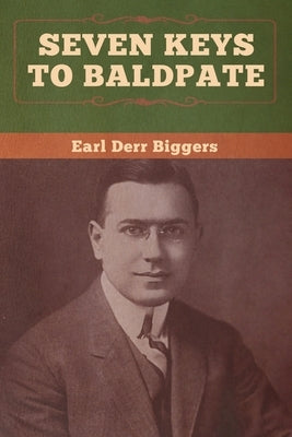 Seven Keys to Baldpate by Biggers, Earl Derr
