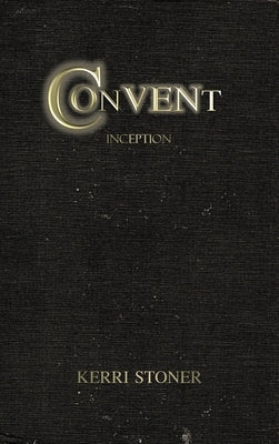 Convent: Inception by Stoner, Kerri