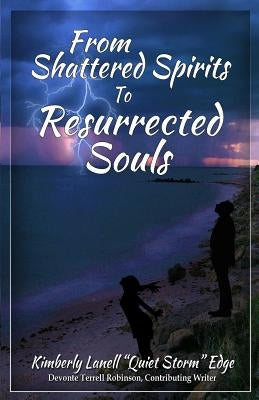 From Shattered Spirits to Resurrected Souls by Edge, Kimberly