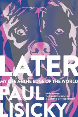 Later: My Life at the Edge of the World by Lisicky, Paul