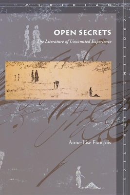 Open Secrets: The Literature of Uncounted Experience by François, Anne-Lise