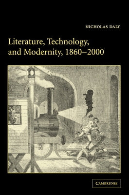 Literature, Technology, and Modernity, 1860-2000 by Daly, Nicholas