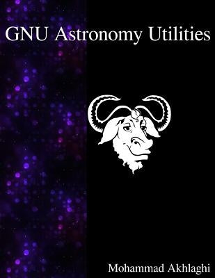 GNU Astronomy Utilities: Astronomical data manipulation and analysis by Akhlaghi, Mohammad
