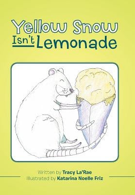Yellow Snow Isn't Lemonade by La'rae, Tracy