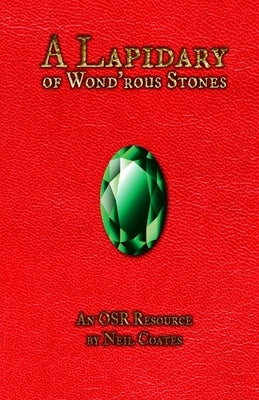 A Lapidary of Wond'rous Stones: An OSR Resource by Coates, Neil