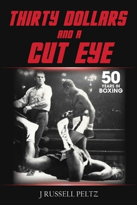 Thirty Dollars and a Cut Eye by Peltz, J. Russell