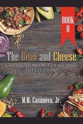 The Bean and Cheese Collection of Poems and Reflections: Book Ii by Casanova, M. M., Jr.