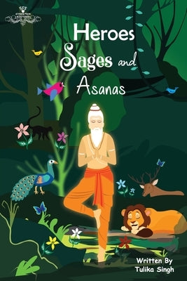 Heroes Sages and Asanas by Singh, Tulika