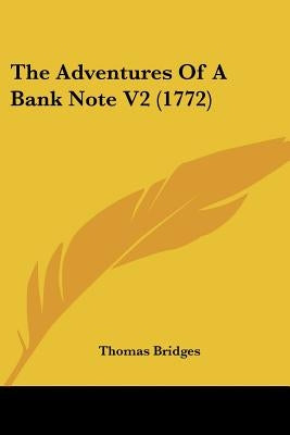 The Adventures Of A Bank Note V2 (1772) by Bridges, Thomas