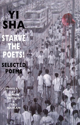 Starve the Poets!: Selected Poems by Sha, Yi