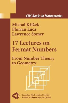 17 Lectures on Fermat Numbers: From Number Theory to Geometry by Krizek, Michal