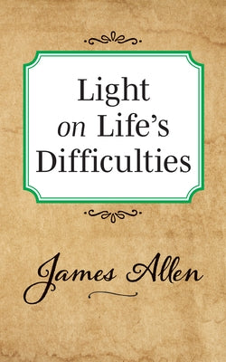 Light on Life's Difficulties by Allen, James