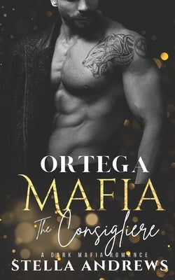 Ortega Mafia - The Consigliere: A Dark Mafia Romance by Andrews, Stella