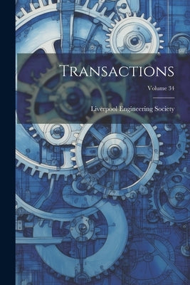 Transactions; Volume 34 by Society, Liverpool Engineering