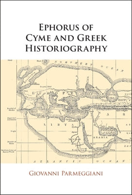 Ephorus of Cyme and Greek Historiography by Parmeggiani, Giovanni
