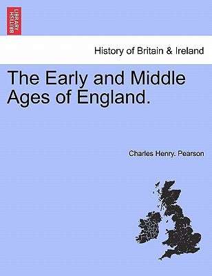 The Early and Middle Ages of England. by Pearson, Charles Henry