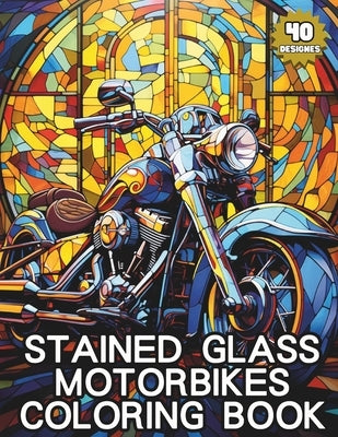 Stained Glass Coloring Book - Motorbikes: 40 Stunning Motorbike-Inspired Designs for Mindful Coloring and Stress Relief by Kumo, Tama