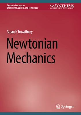 Newtonian Mechanics by Chowdhury, Sujaul