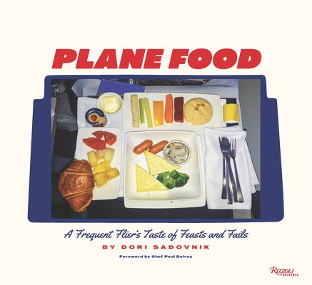 Plane Food: A Frequent Flier's Taste of Feasts and Fails by Sadovnik, Dori