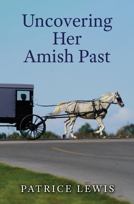 Uncovering Her Amish Past by Lewis, Patrice
