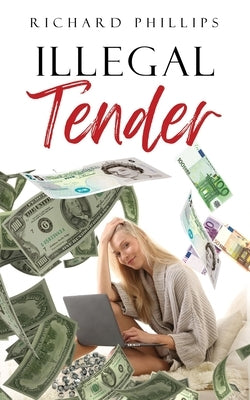 Illegal Tender by Phillips, Richard