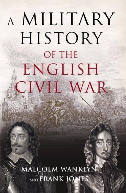 A Military History of the English Civil War: 1642-1649 by Wanklyn, Malcolm