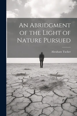 An Abridgment of the Light of Nature Pursued by Tucker, Abraham