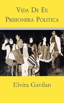 Vida De Ex Prisionera Politica by Gavilan, Elvira