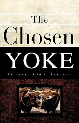 The Chosen Yoke by Landreth, Rod L.