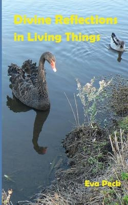 Divine Reflections in Living Things by Peck, Eva