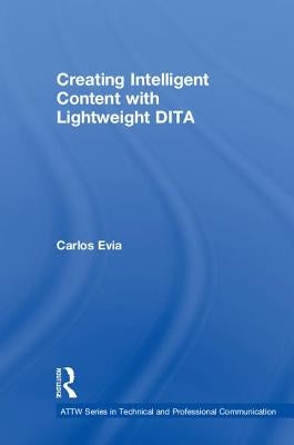 Creating Intelligent Content with Lightweight DITA by Evia, Carlos