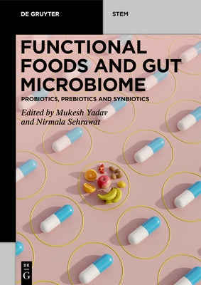 Functional Foods and Gut Microbiome: Probiotics, Prebiotics, and Synbiotics by Yadav, Mukesh